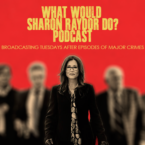 What Would Sharon Raydor Do? Podcast