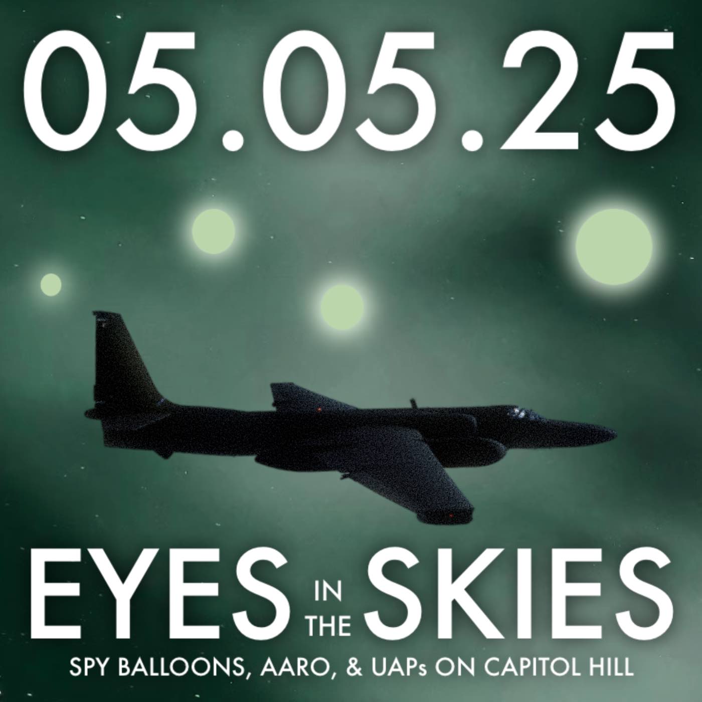 Eyes in the Skies: Spy Balloons, AARO, and UAPs on Capitol Hill | MHP 05.05.25.