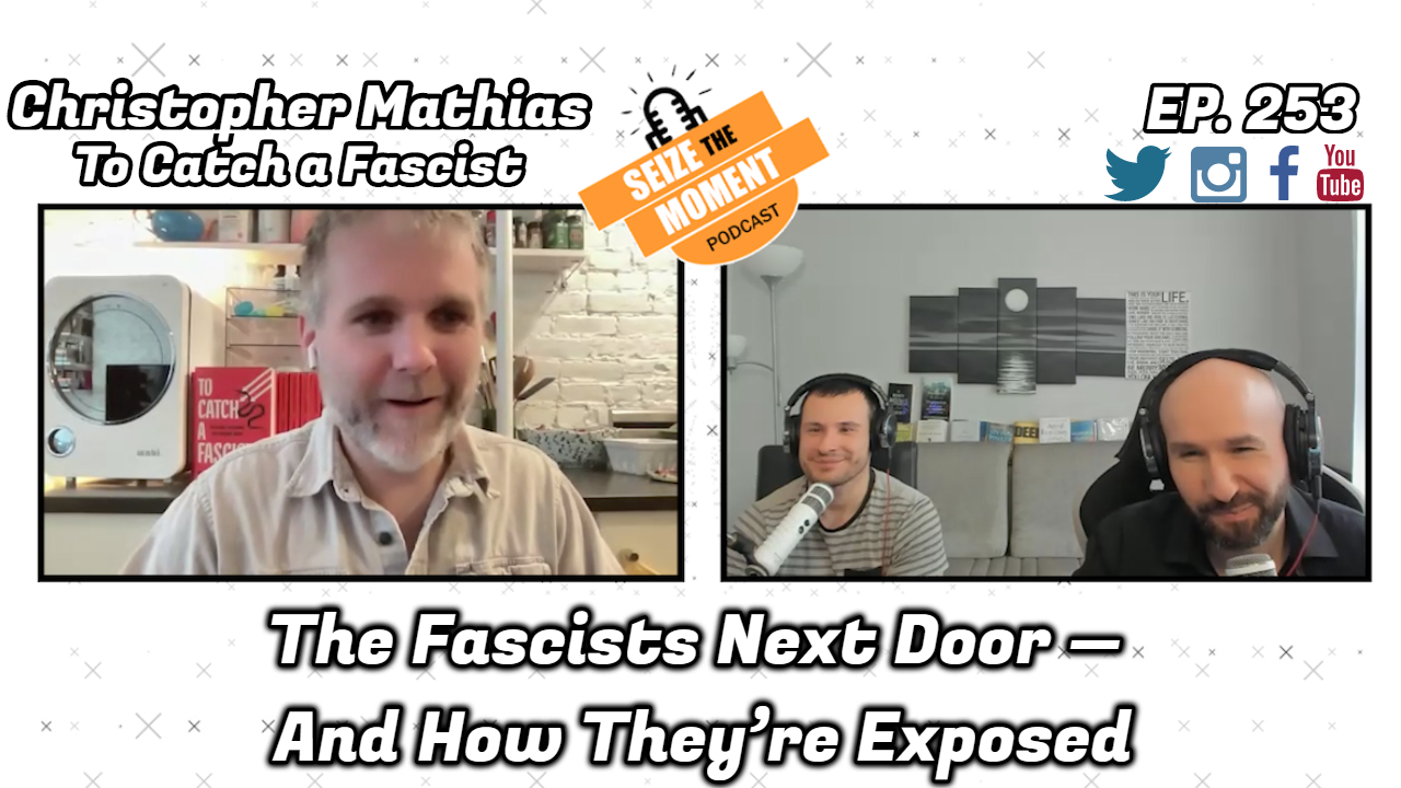 Christopher Mathias - The Fascists Next Door — And How They're Exposed | STM Podcast #253