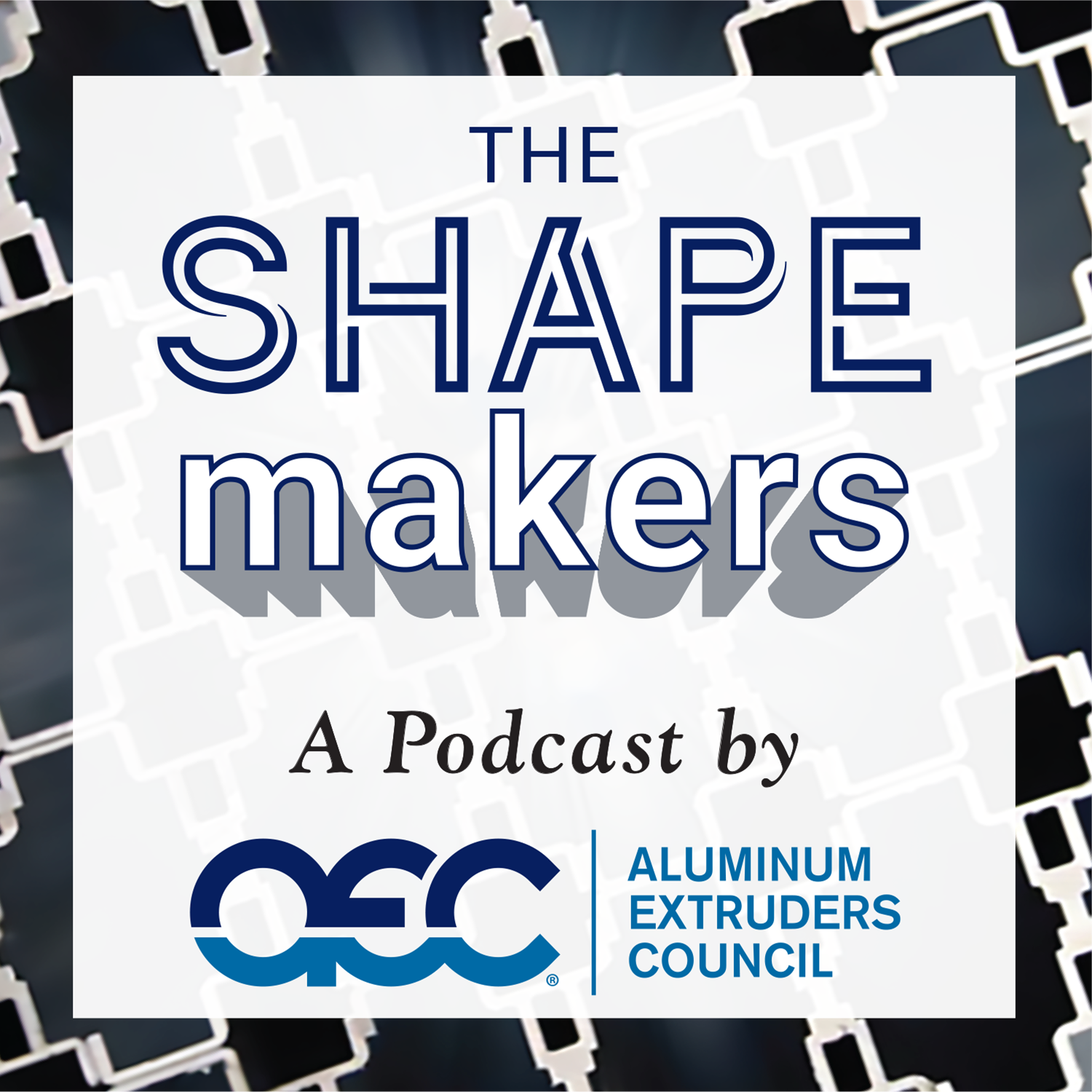 The Shapemakers by The Aluminum Extruders Council