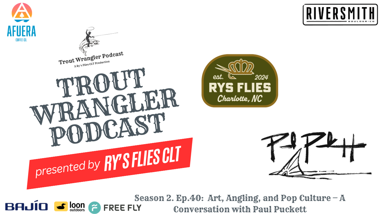 Trout Wrangler Podcast Season 2. Ep.40:Art, Angling, and Pop Culture — A Conversation with Paul Puckett