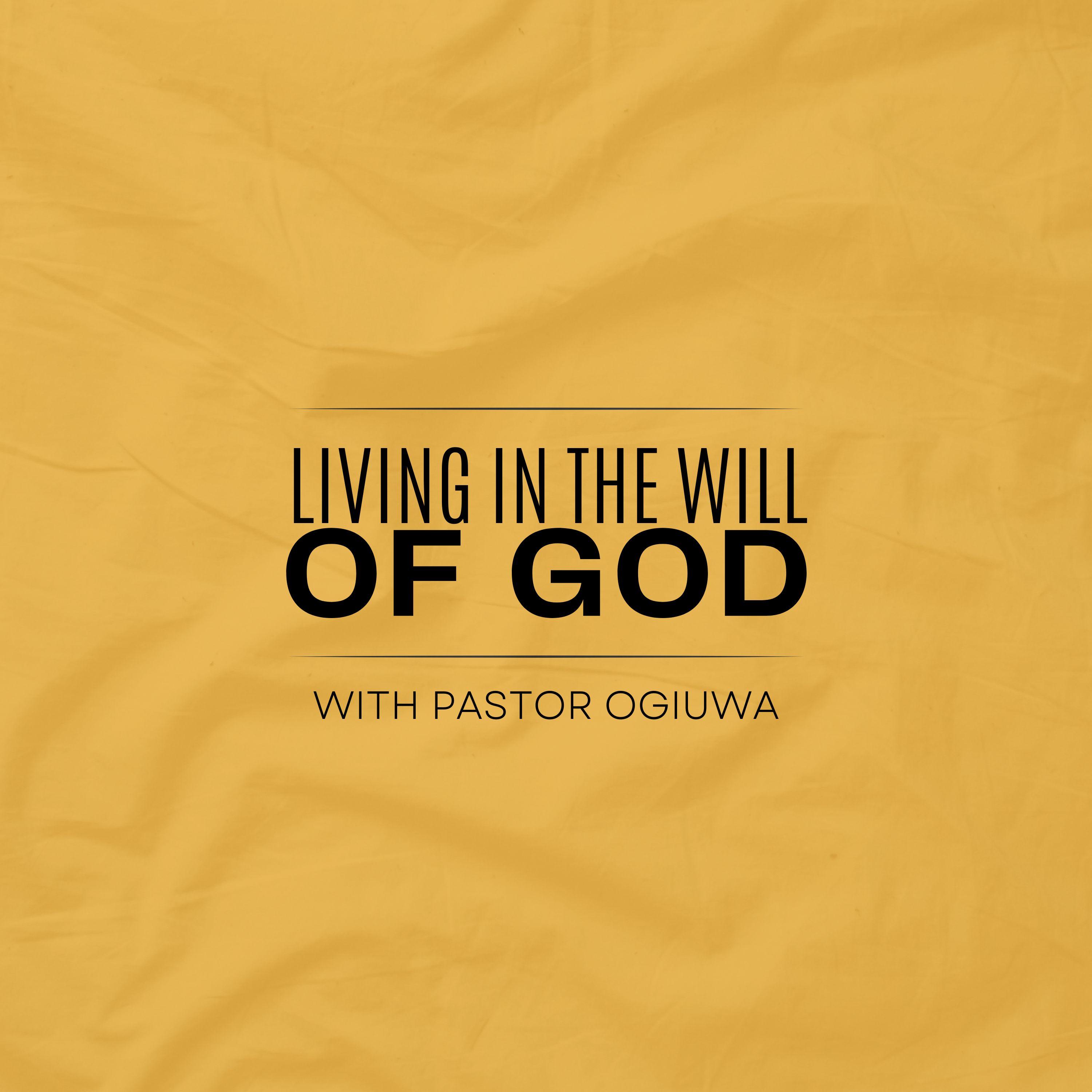 Living In The Will Of God - Pastor Ogiuwa