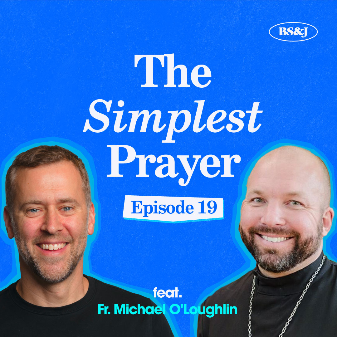 Episode 19 - The Simplest Prayer with Fr. Michael O'Loughlin
