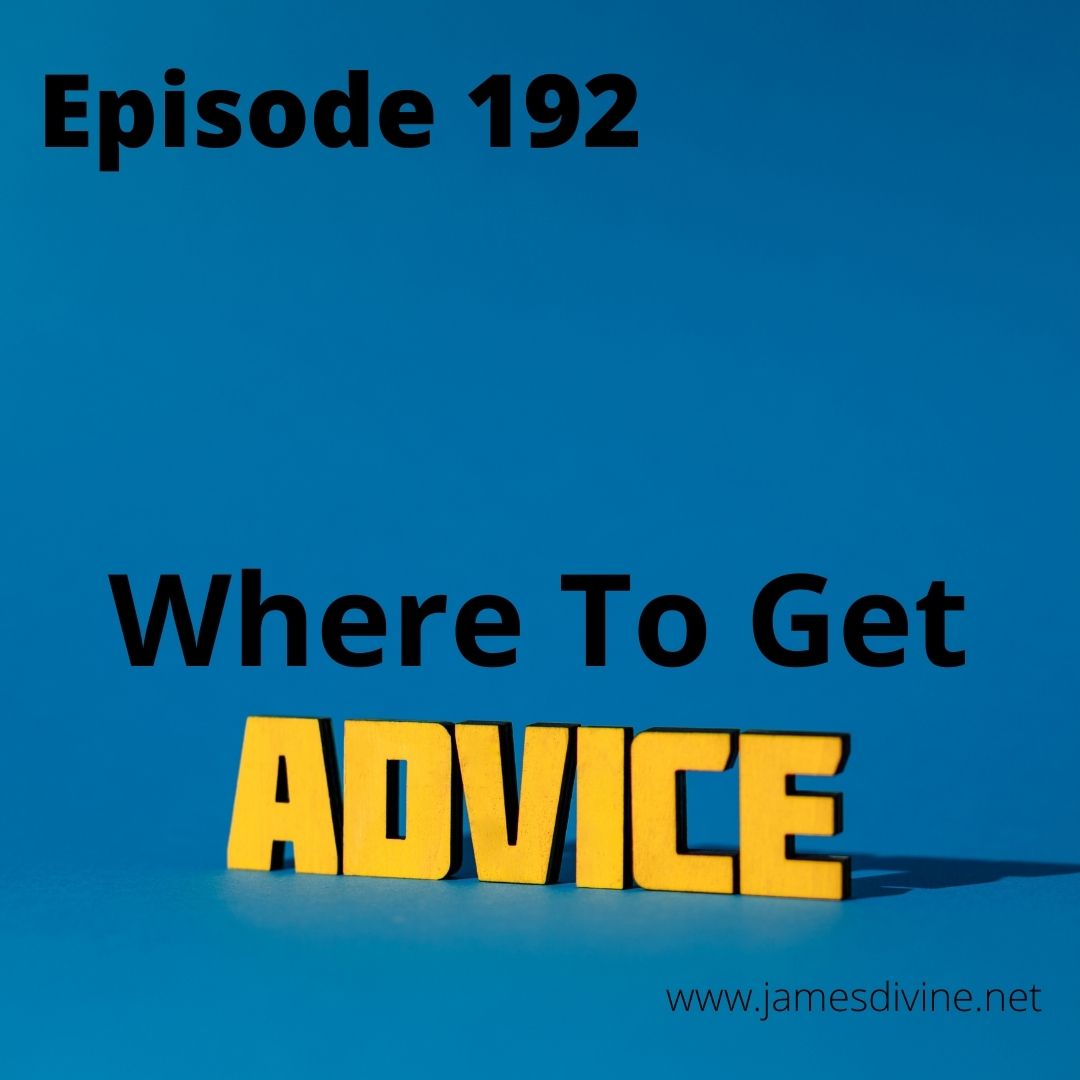 Episode 192 - Where To Get Advice