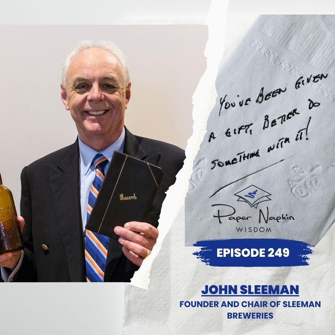 EP 249 – John Sleeman Series (Part 2 of 3) | You’ve Been Given a Gift — Now Do Something With It
