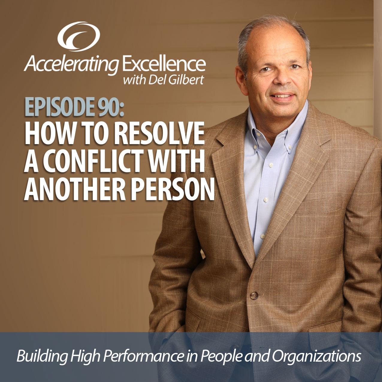 Accelerating Excellence - Episode #90: How to Resolve a Conflict with Another Person