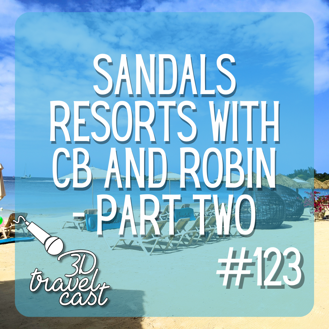 Episode 123: Sandals Resorts with CB and Robin - Part Two
