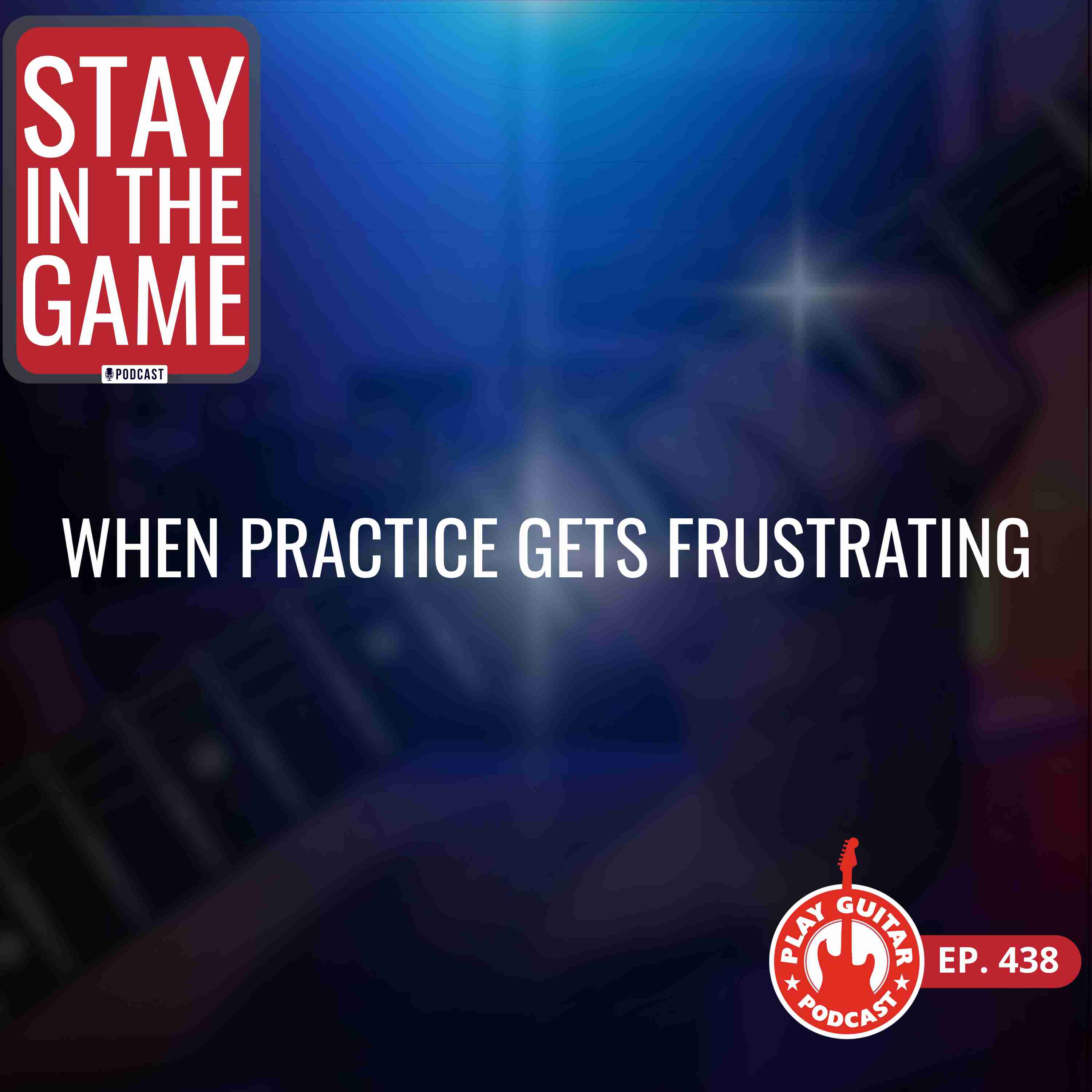 Staying in the Game When Practice Gets Frustrating - 438