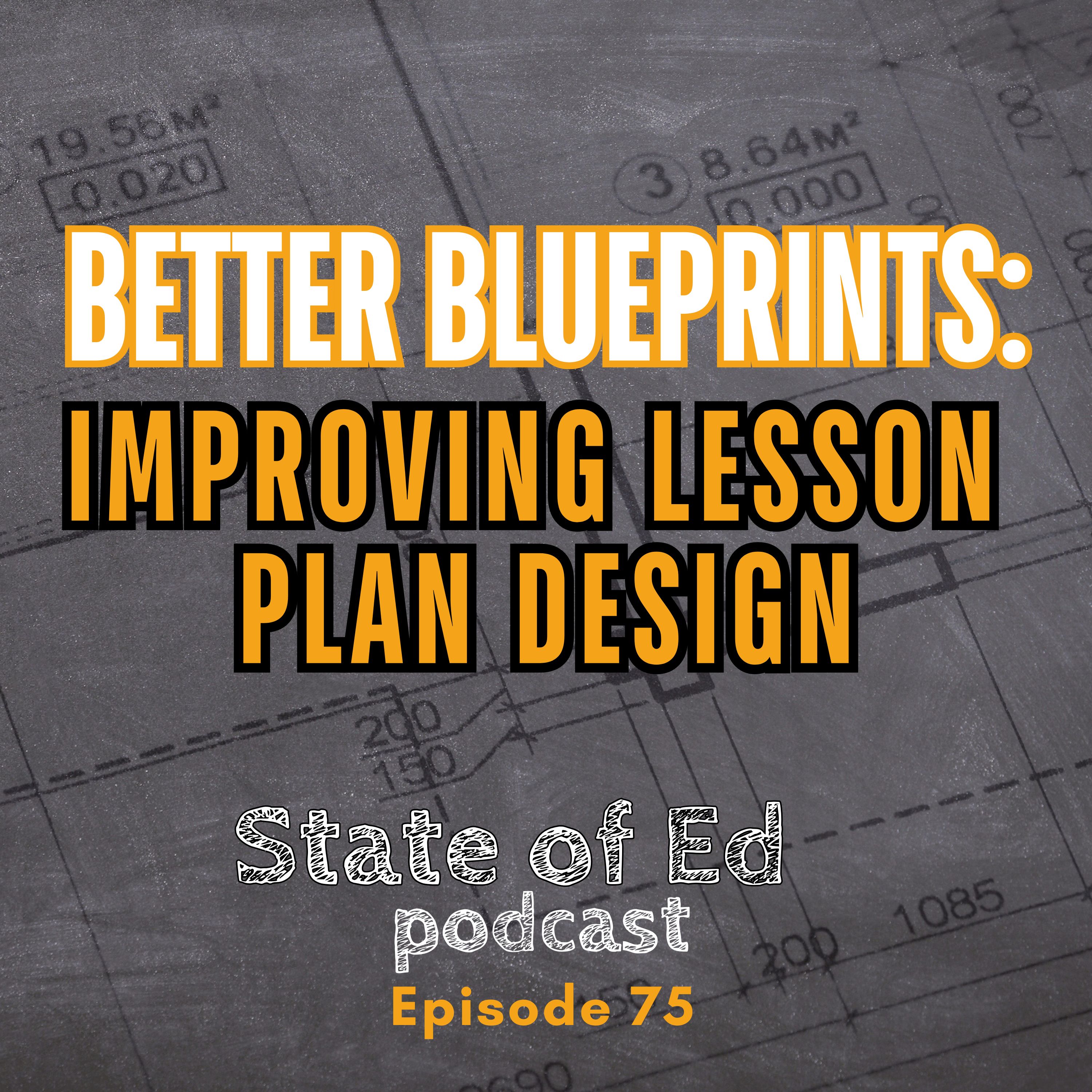 Ep. 75: Better Blueprints - Improving Lesson Plan Design