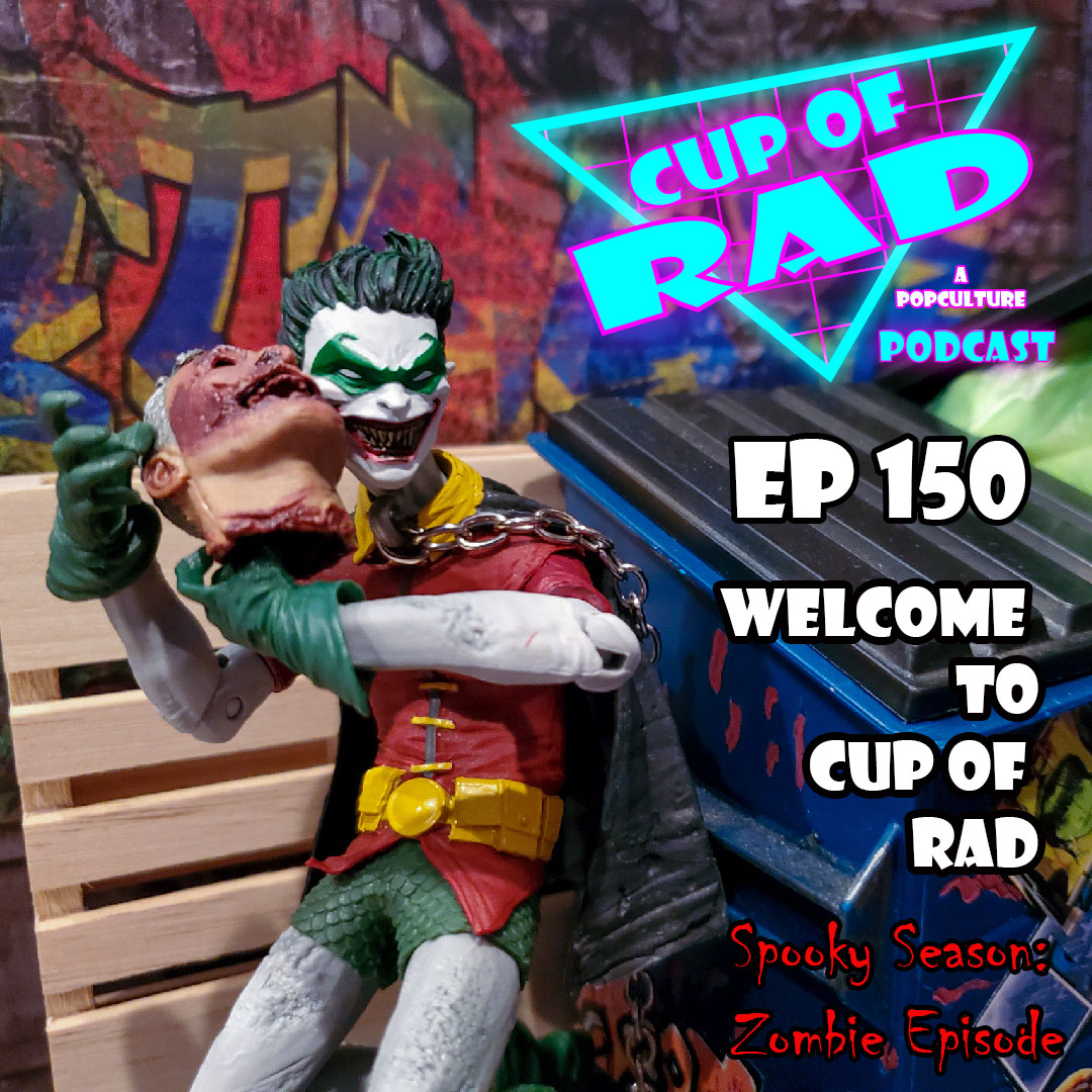 Ep. 150 - Its Our 150th Episode & Spooky Season of Zombies