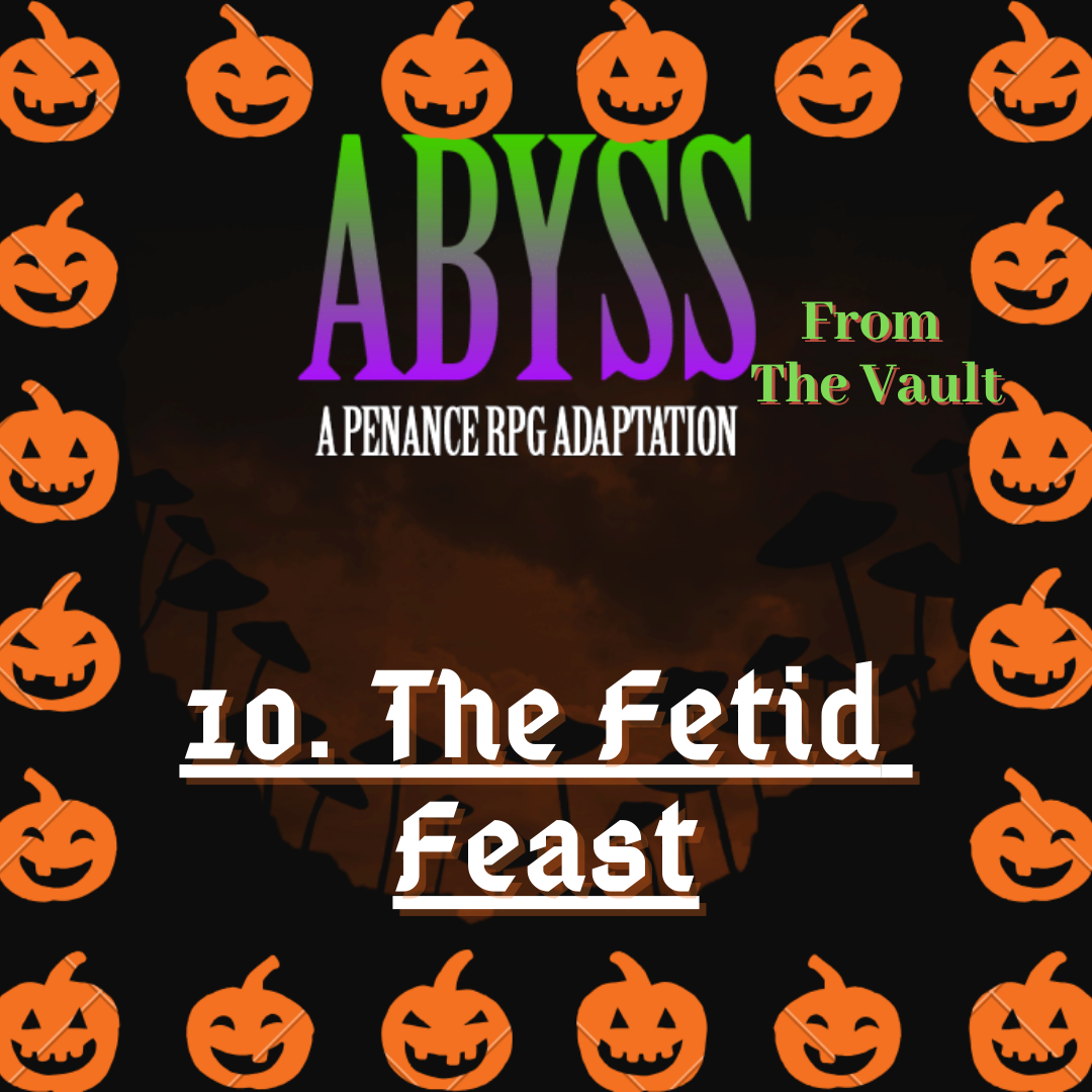 From The Vault: Abyss 10. The Fetid Feast