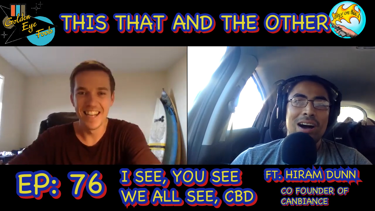 This That And The Other- Ep 76 -  I See, You See, We All See, CBD! ft Hiram Dunn Co-Founder of Canbiance