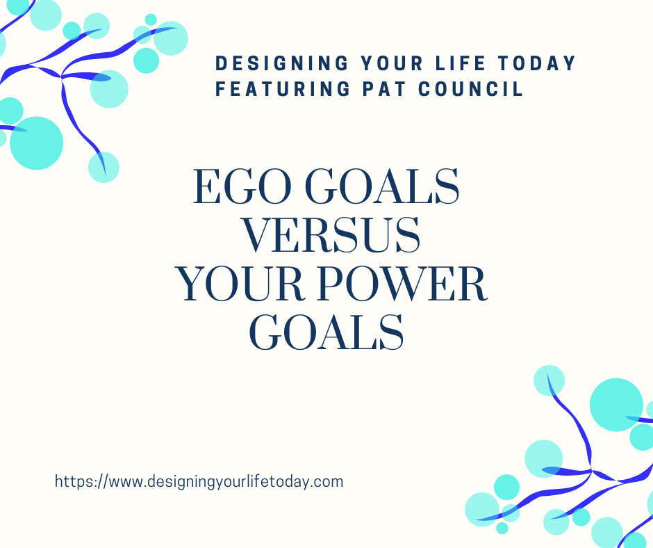 Ego Goals Versus Your Power Goals