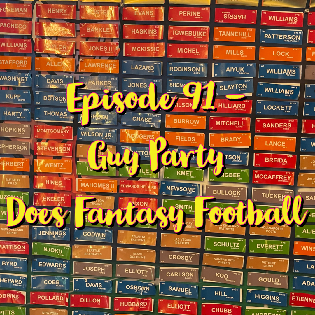 Episode 91 - Guy Party Does Fantasy Football