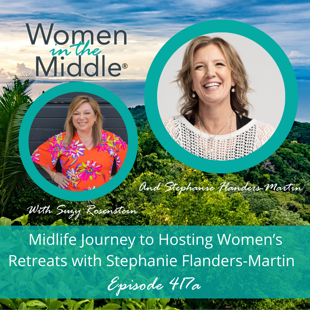 EP #417a: You’re Invited! Midlife Journey to Hosting Women’s Retreats with Stephanie Flanders-Martin