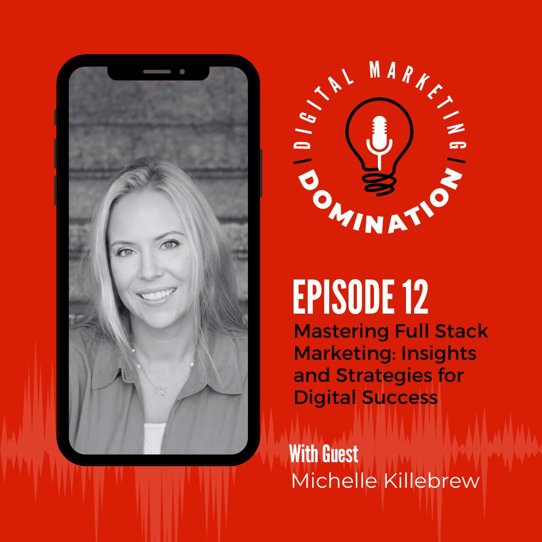 Mastering Full Stack Marketing with Michelle Killebrew: Insights and Strategies for Digital Success