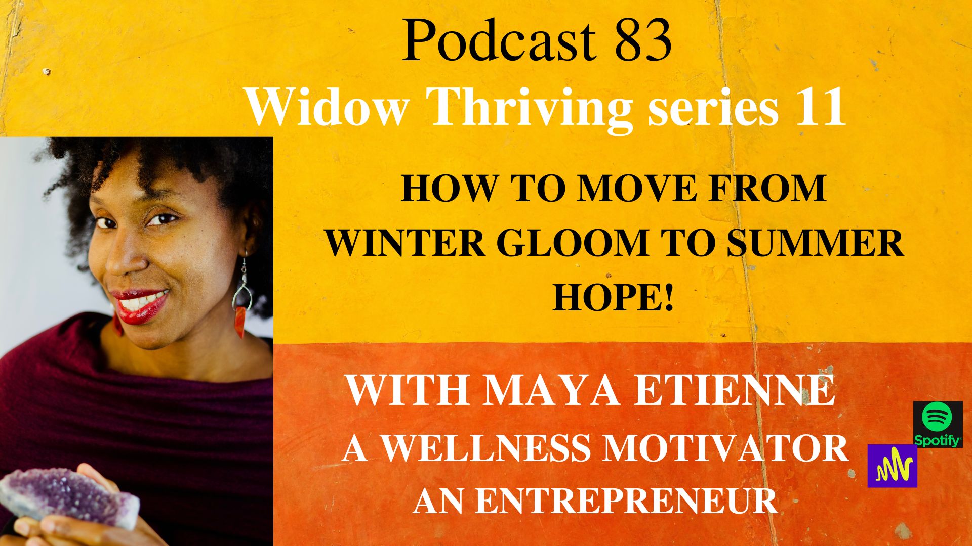 PODCAST 83 THRIVING WIDOW SERIES 11.'HOW TO MOVE FROM WINTER GLOOM,TO SUMMER HOPE!'