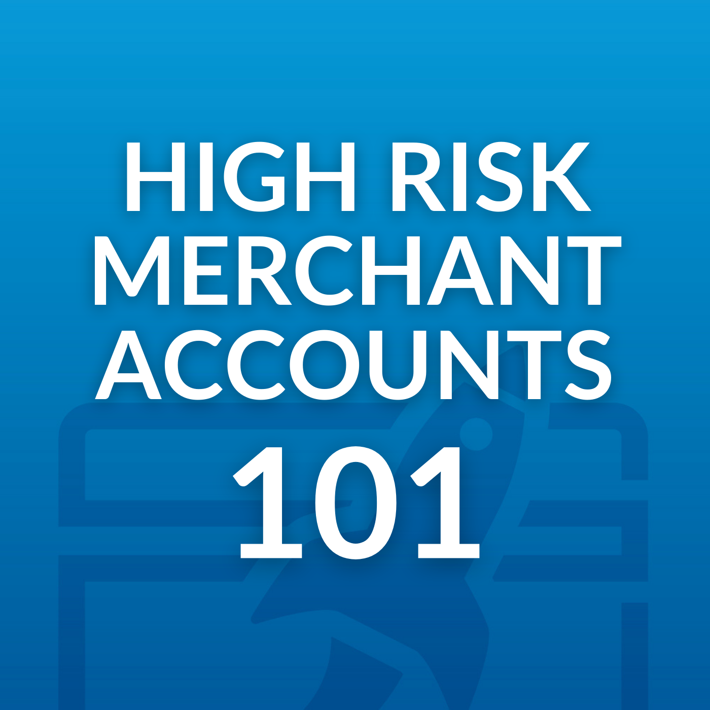 High Risk Merchant Accounts 101