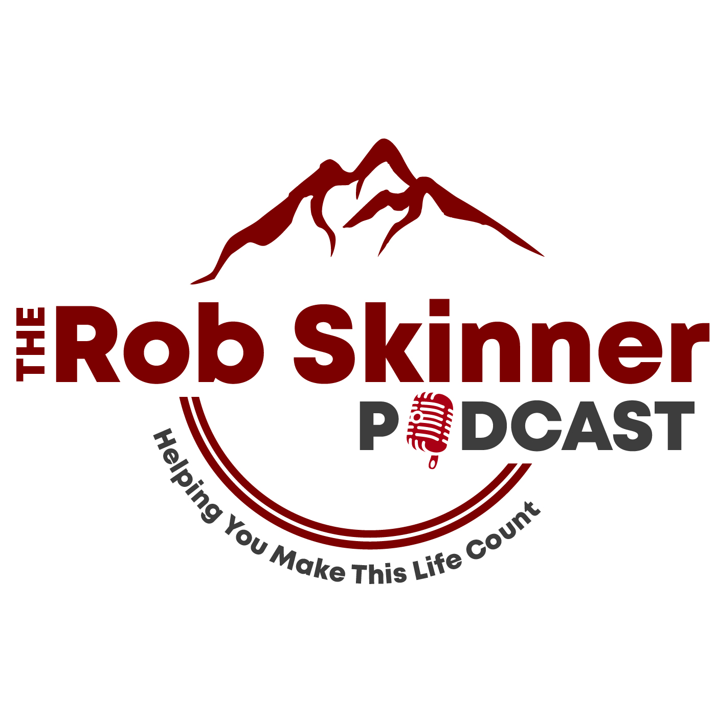 The Rob Skinner Podcast:  Helping You Make This Life Count