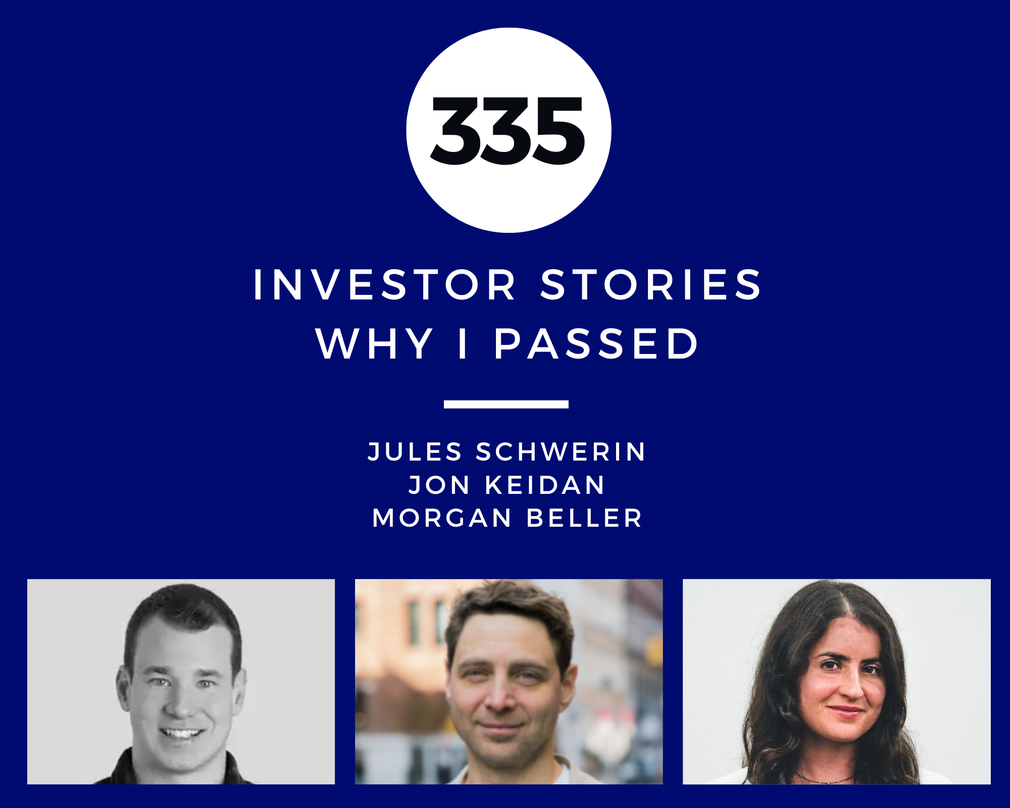 Investor Stories 335: Why I Passed (Schwerin, Keidan, Beller)