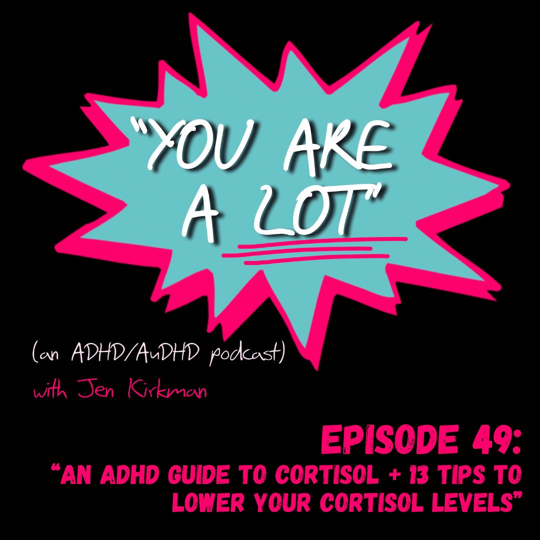 Episode 49: An ADHD Guide To Cortisol + 13 Tips To Lower Your Cortisol Levels