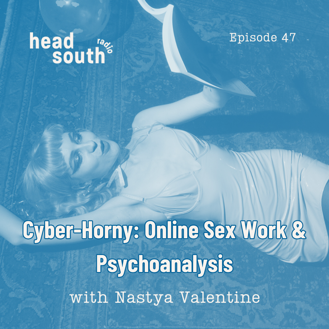 Ep. 47: Cyber-Horny: Online Sex Work and Psychoanalysis with Nastya Valentine