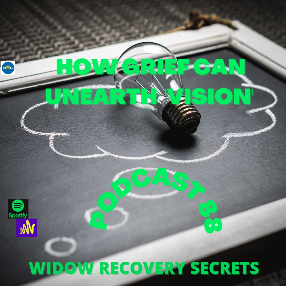 Podcast 88 HOW GRIEF CAN UNEARTH YOUR VISION!