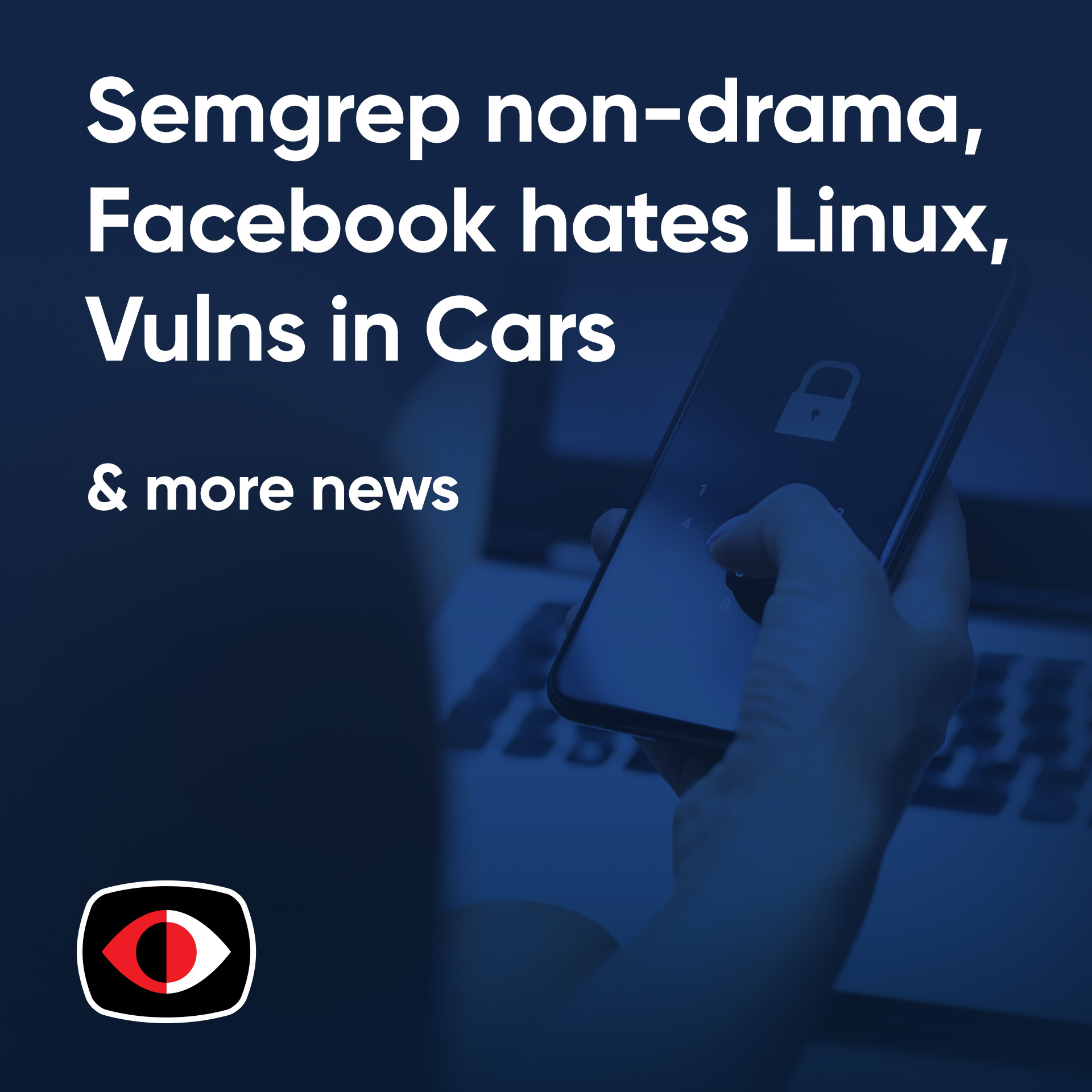 cover of episode Semgrep non-drama, Facebook hates Linux - Vulns in Cars, Cell Towers, M365, and more - ESW #392