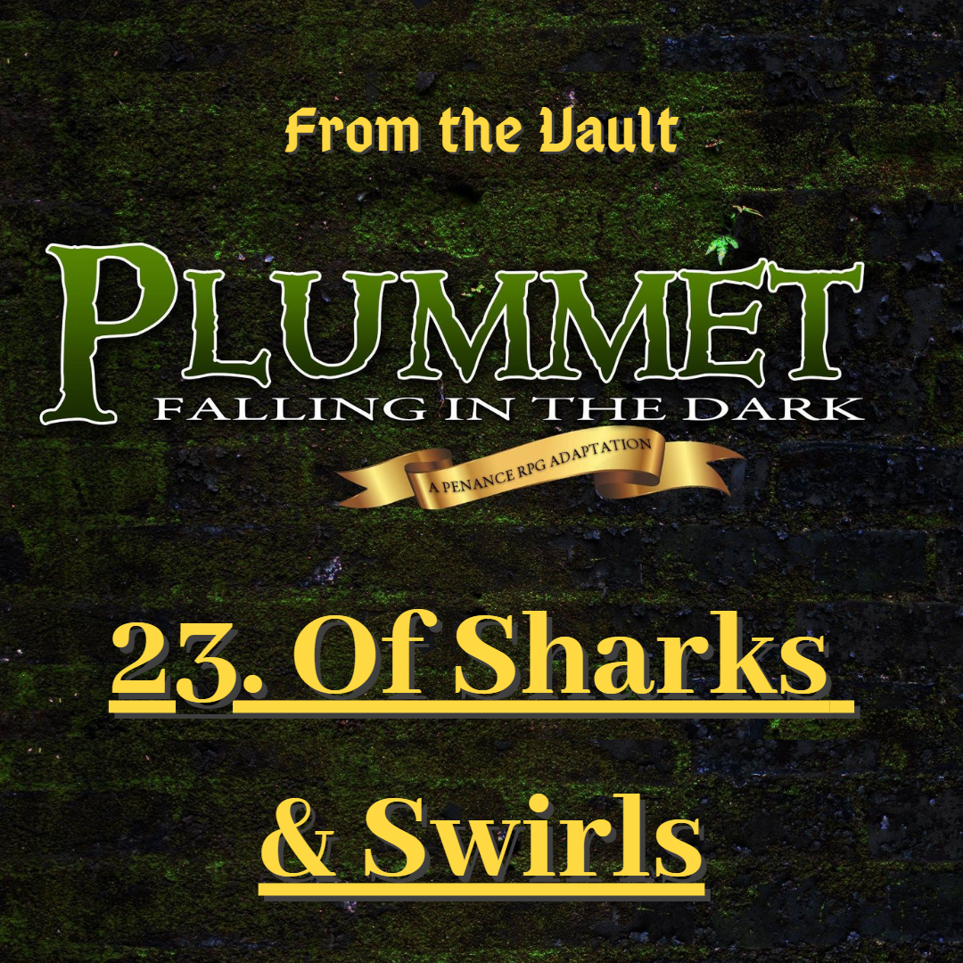 From The Vault: Plummet 23. Of Sharks & Swirls