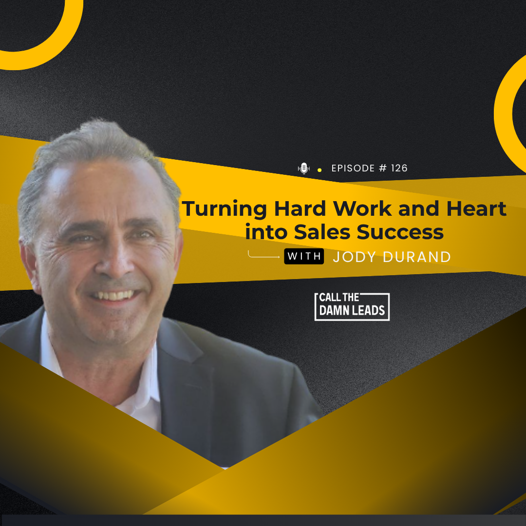 Episode 127 - Turning Hard Work and Heart into Sales Success with Jody Durand
