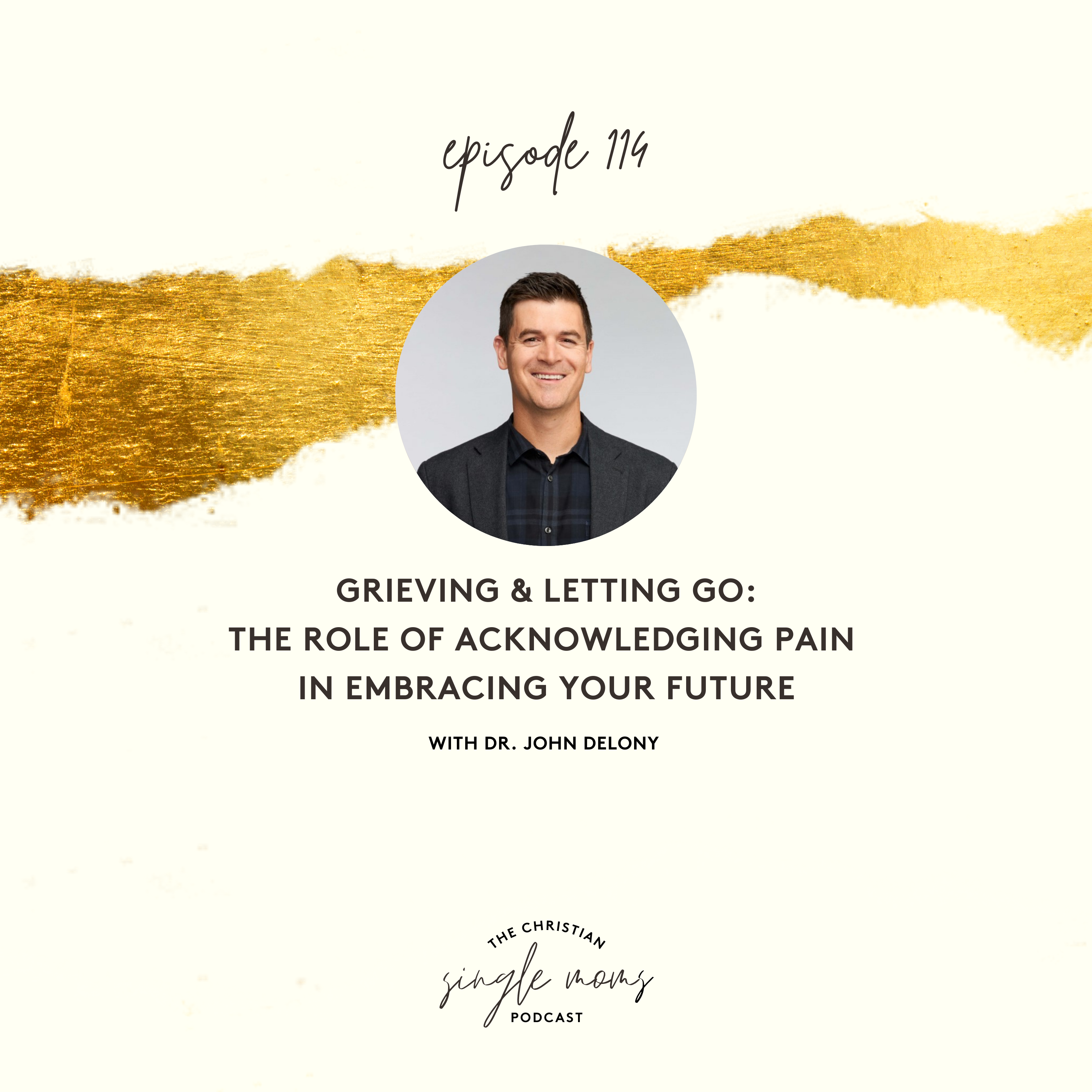 Grieving & Letting Go: The Role of Acknowledging Pain in Embracing Your Future with Dr. John Delony