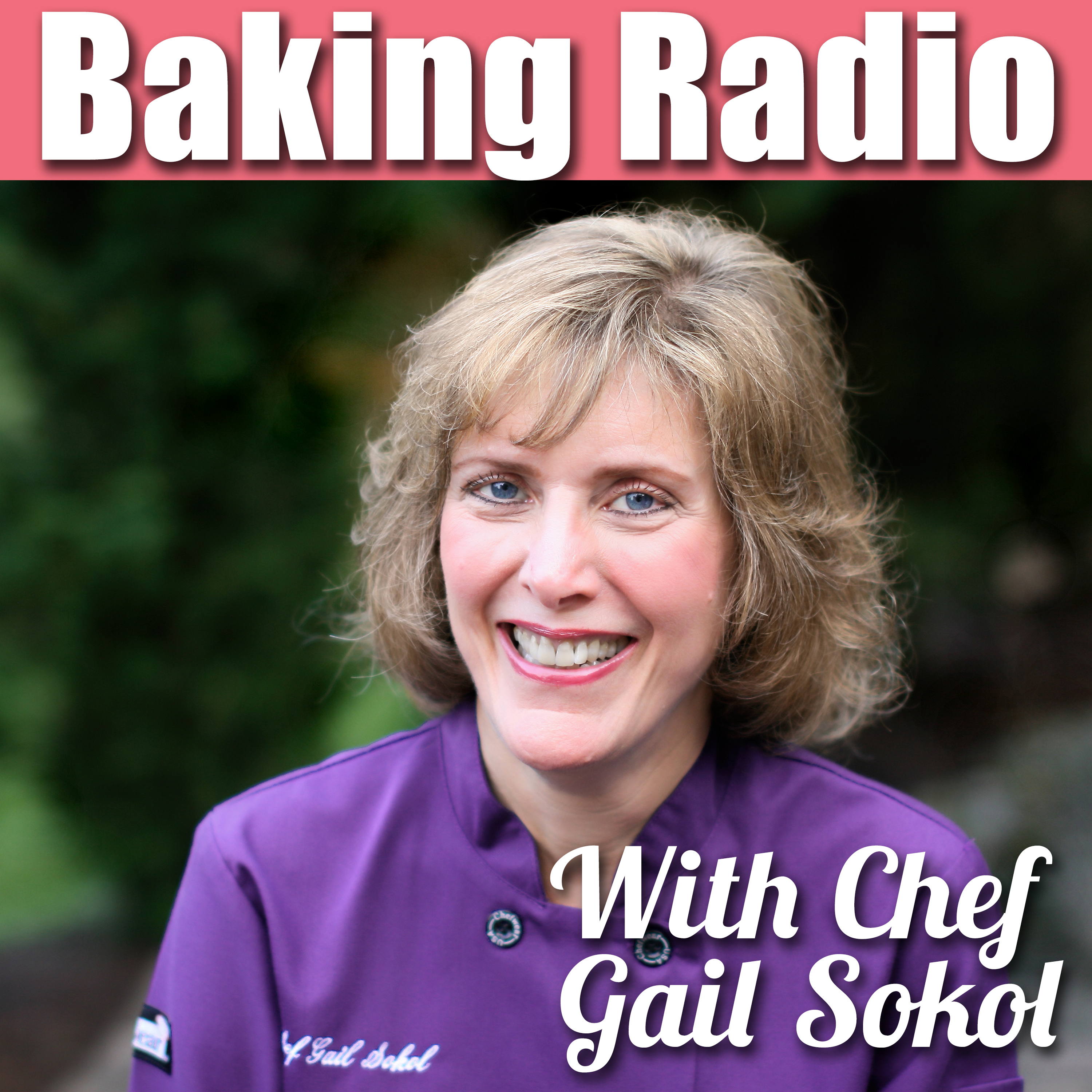 Baking Radio: Chef Gail Sokol\'s Baking Podcast
