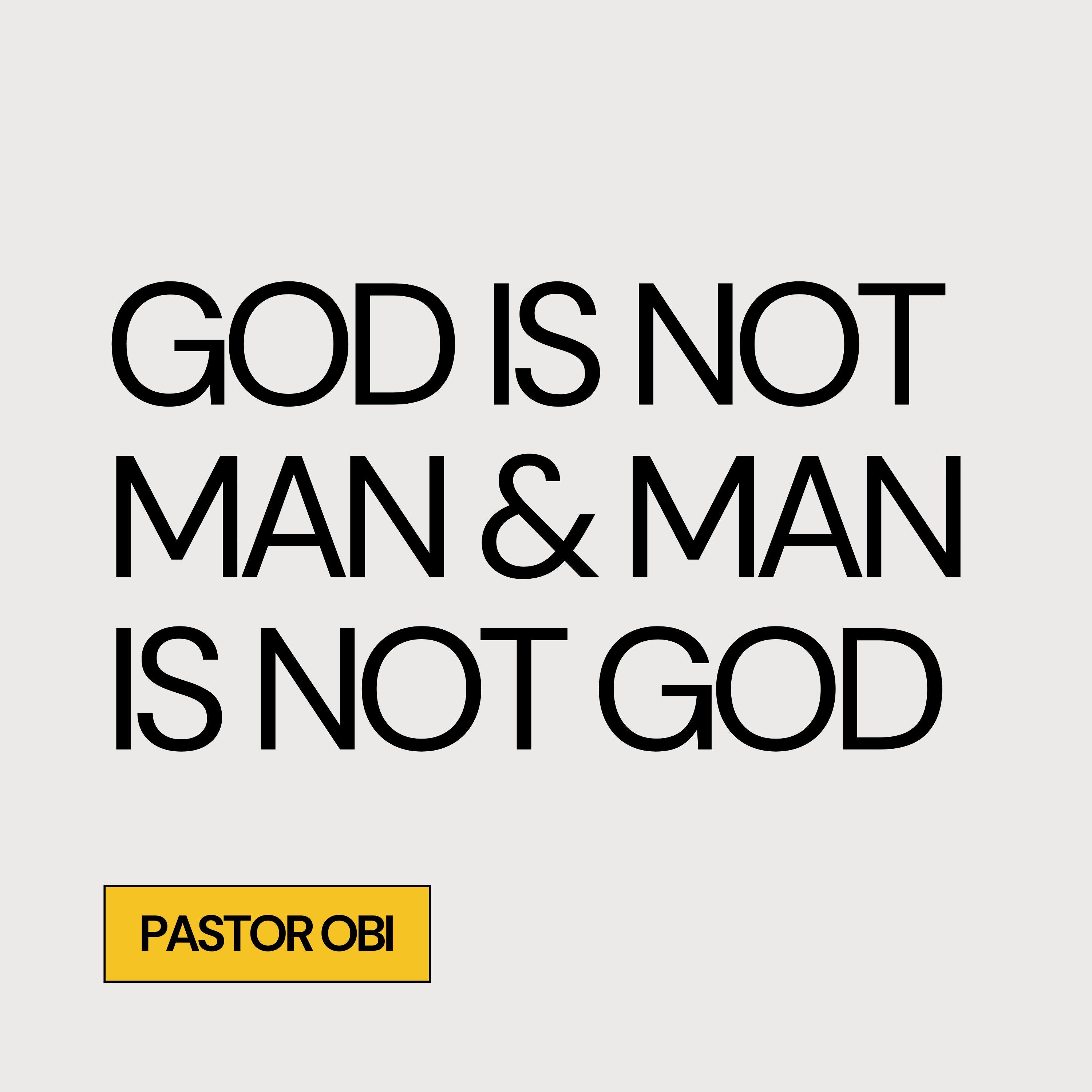 God Is Not Man & Man Is Not God - Pastor Obi