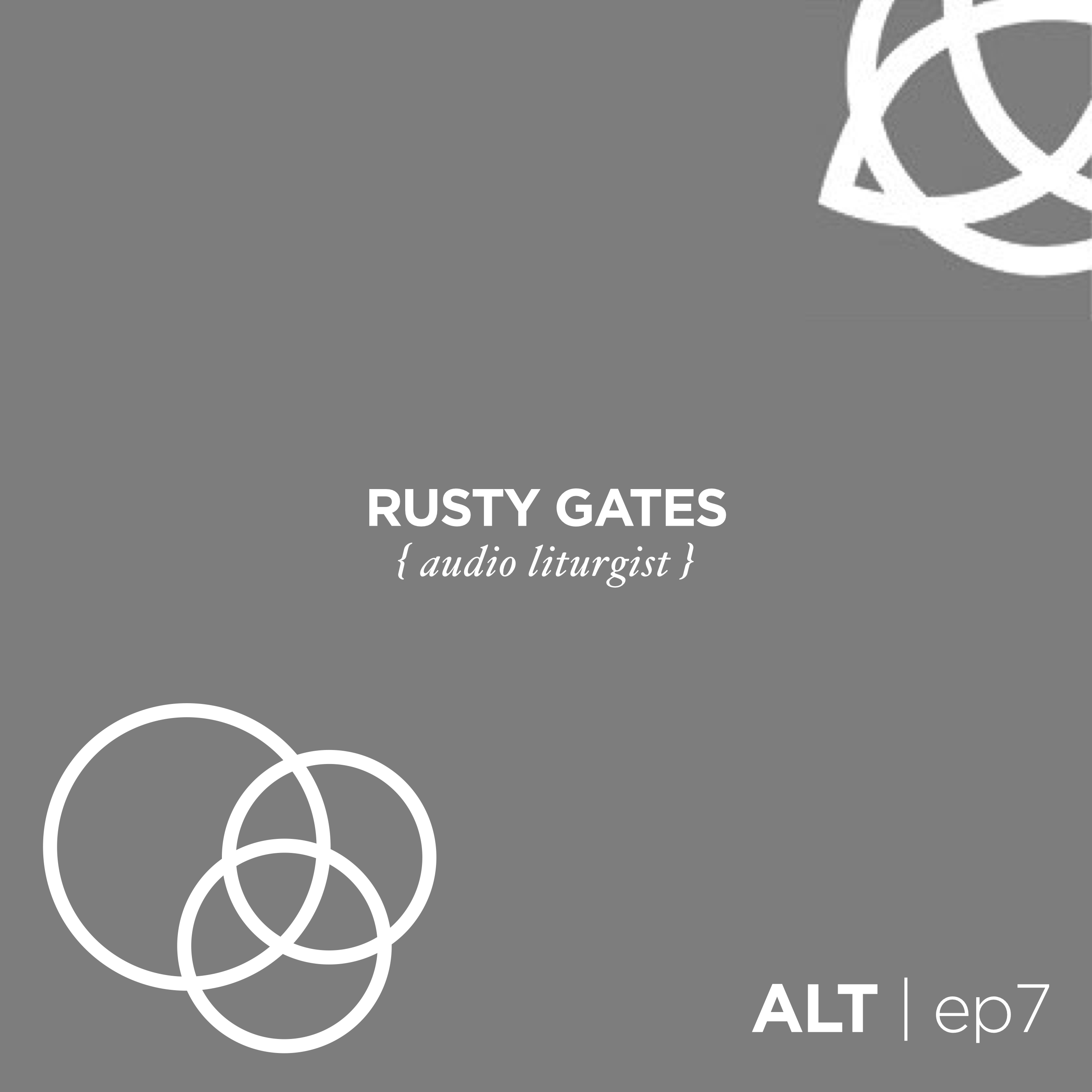 0.7 | RUSTY GATES { audio liturgist }