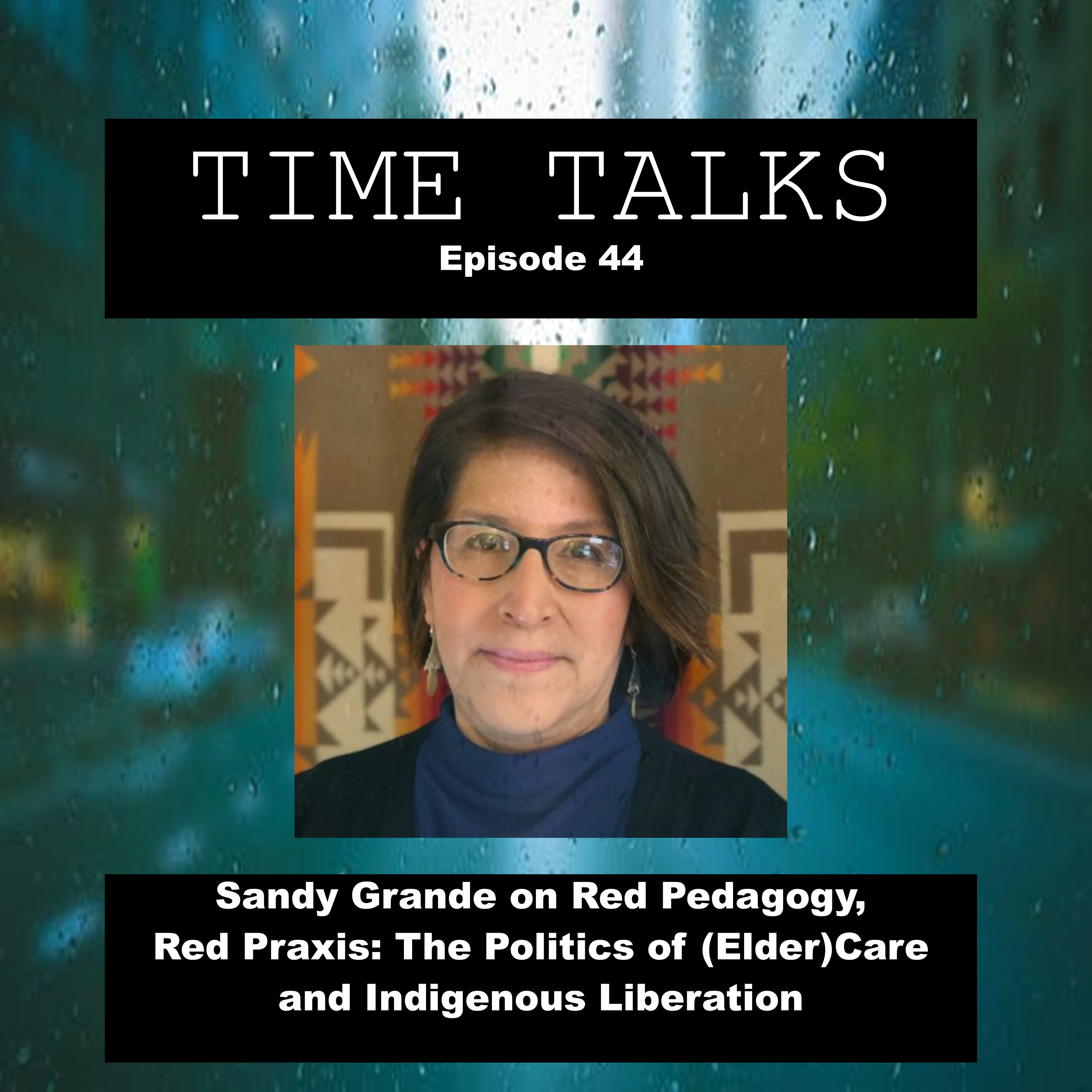 Sandy Grande on Red Pedagogy, Red Praxis: The Politics of (Elder)Care and Indigenous Liberation