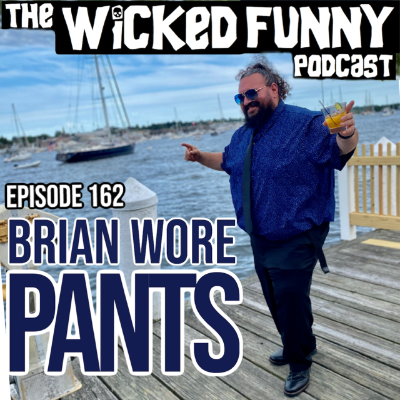 Episode 162 - Brian Wore Pants!