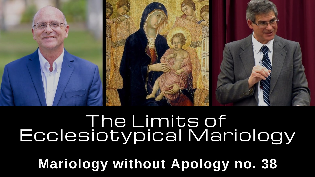 Mariology Without Apology No. 38 - The Limits of Ecclesio - typical Mariology