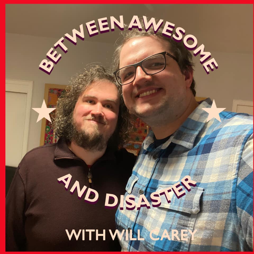 Between Awesome and Disaster with Will Carey
