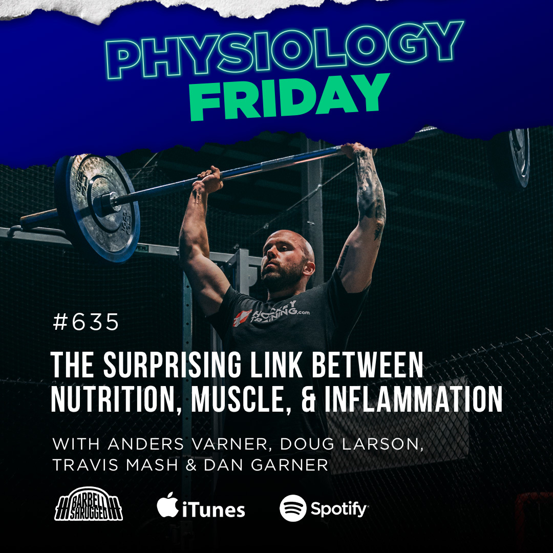Physiology Friday: [Inflammation] The Surprising Link Between Nutrition, Muscle, and Inflammation w/ Anders Varner, Doug Larson, Coach Travis Mash and Dan Garner Barbell Shrugged