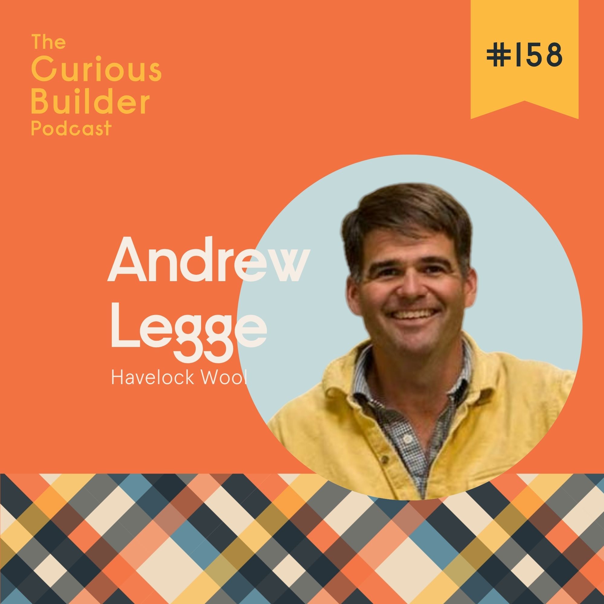 #158 | Andrew Legge | Havelock Wool | Andrew Legge Is Turning Wool into a Building Science Powerhouse