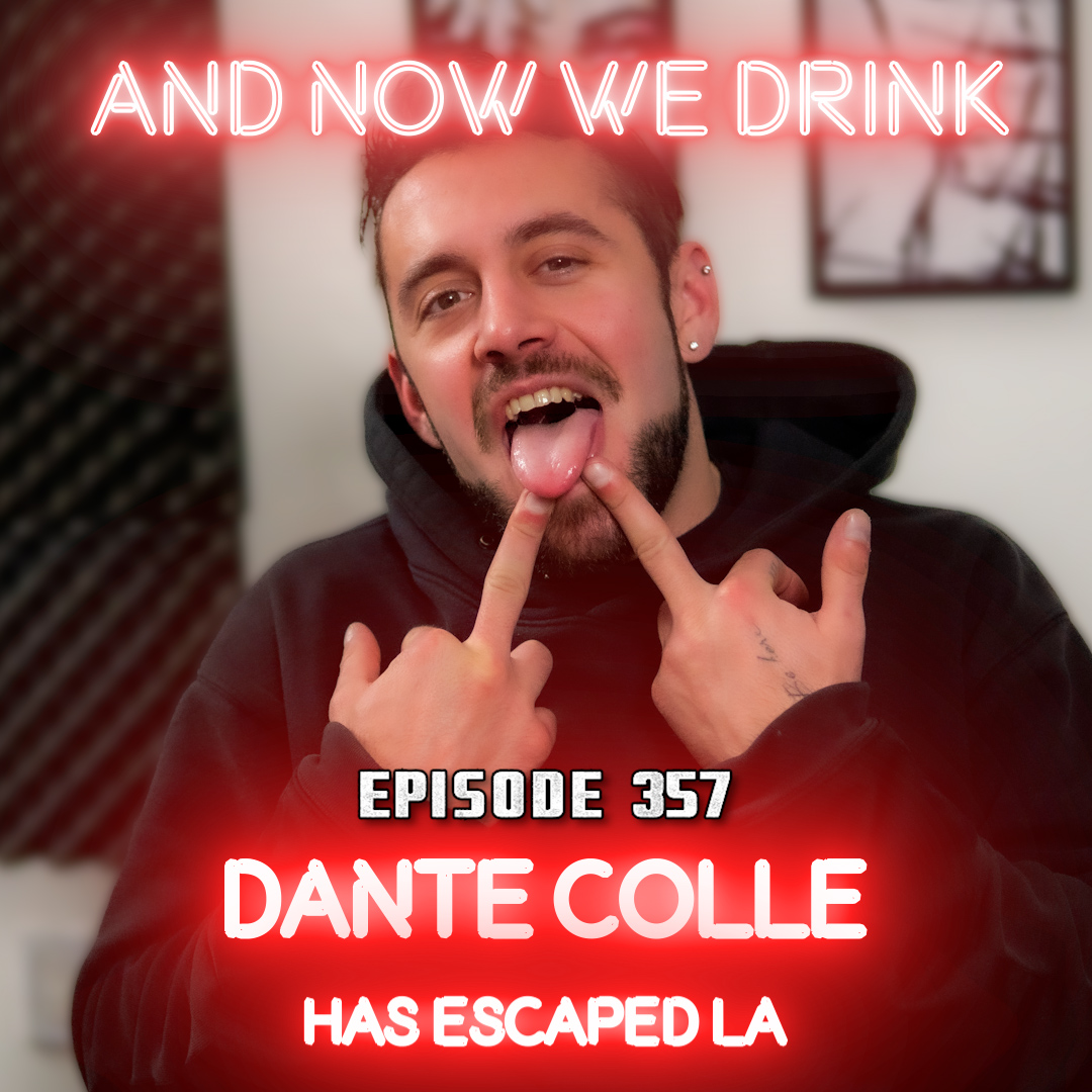 And Now We Drink Episode 357: With Dante Colle