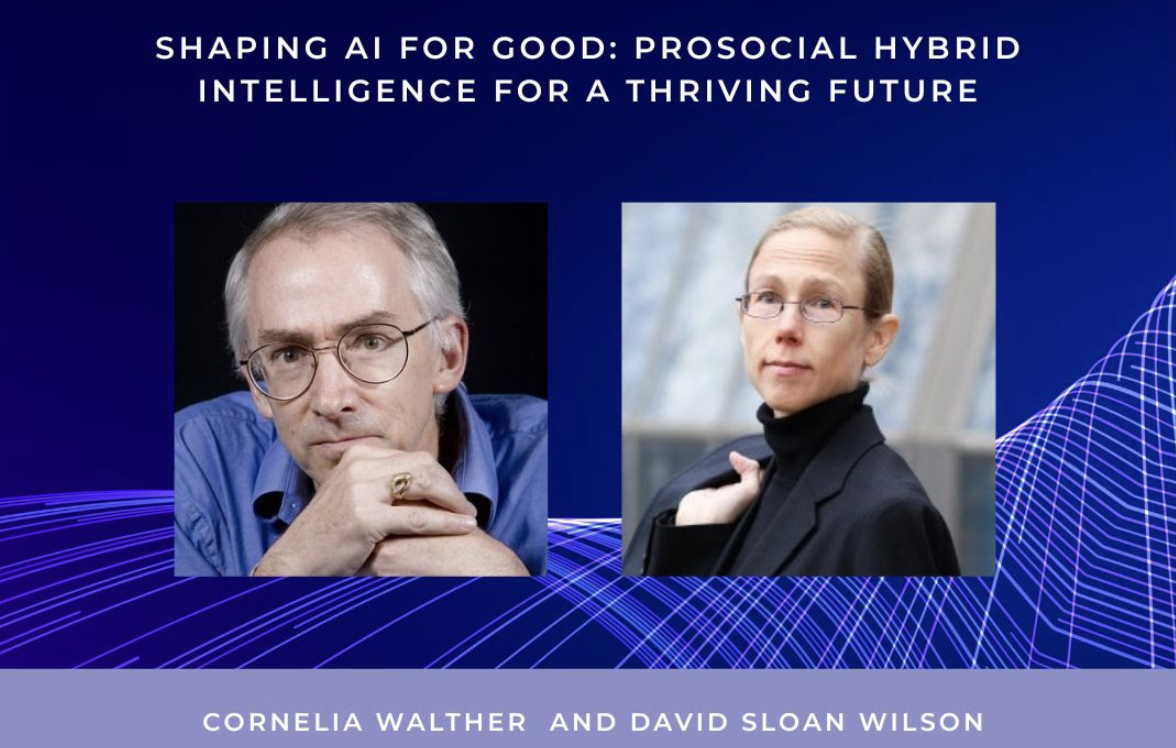 Shaping AI for Good: Prosocial Hybrid Intelligence for a Thriving Future - A conversation between Cornelia Walther and David Sloan Wilson