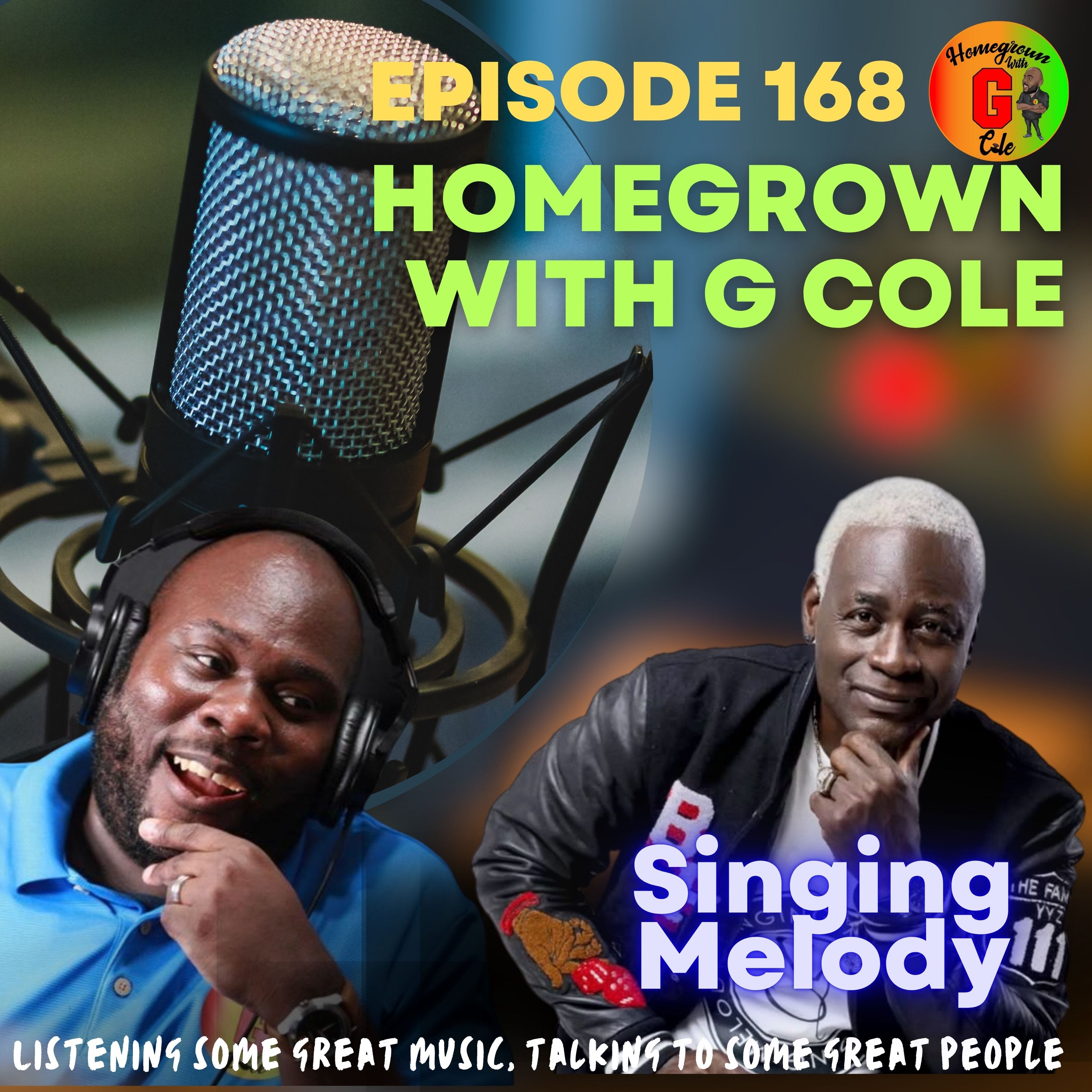 Homegrown with G Cole. Episode 168: Singing Melody Stops by to talk about Sound Clash Culture