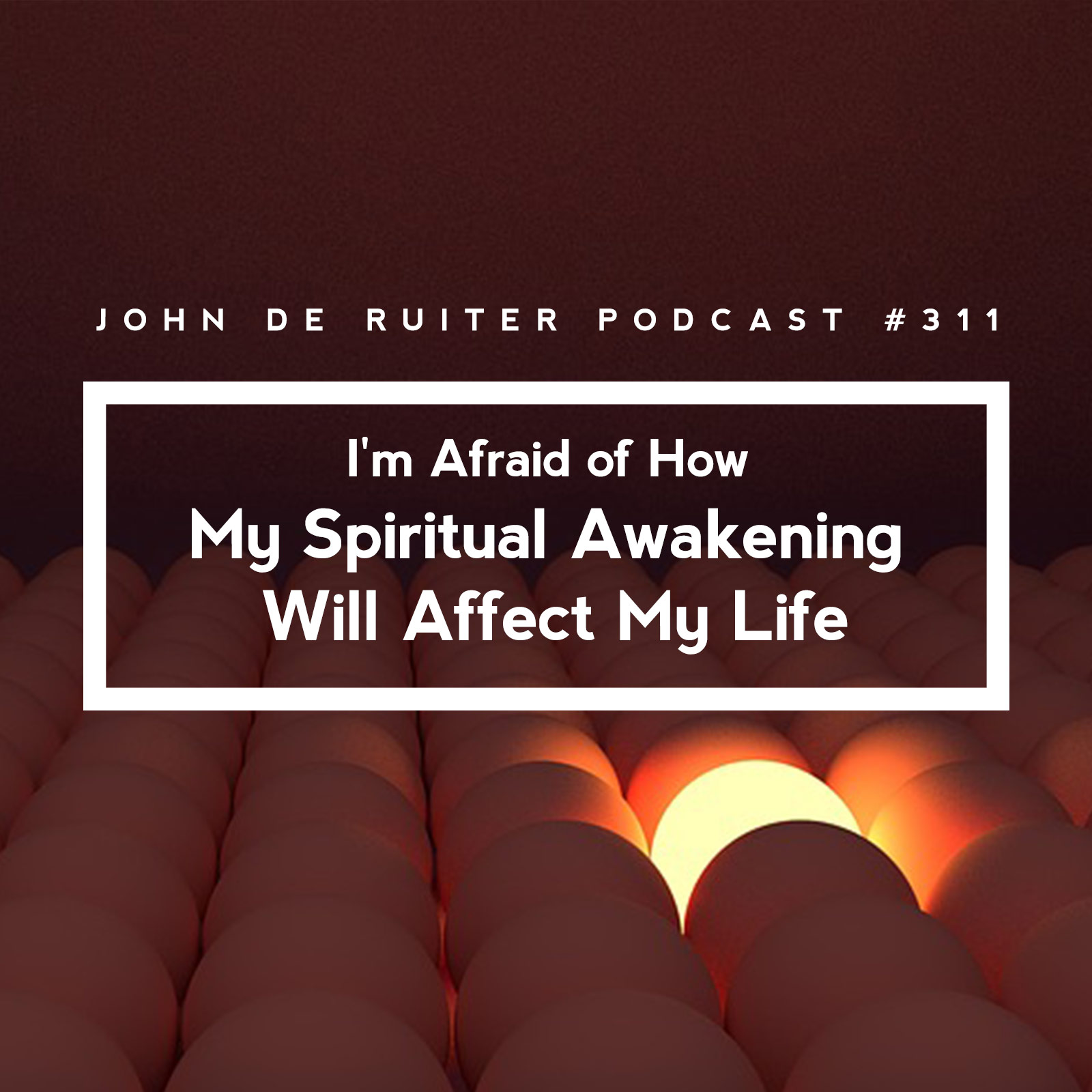 JdR Podcast 311 - I'm Afraid of How My Spiritual Awakening Will Affect My Life
