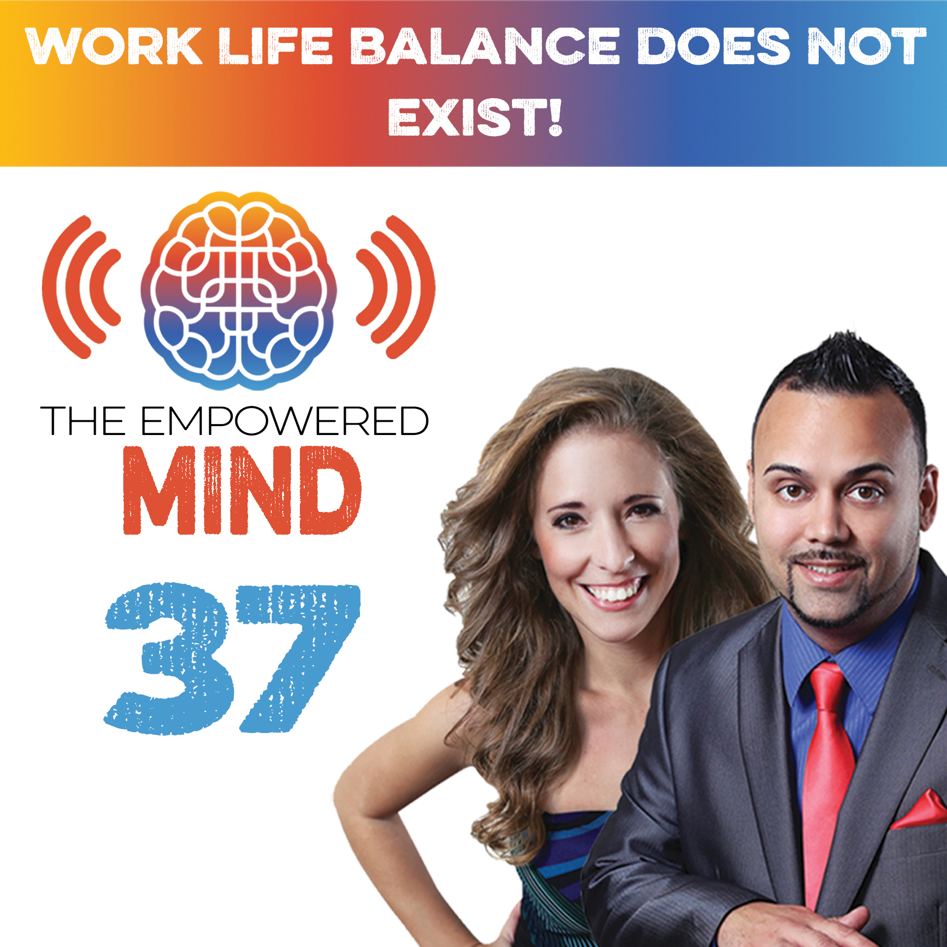 Episode 37: Work Life Balance Does NOT Exist!
