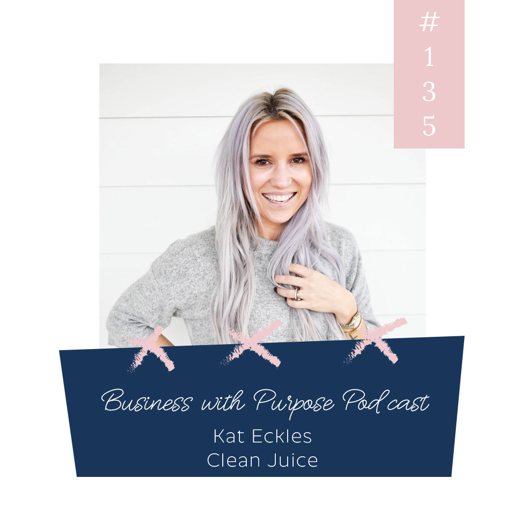 Changing the Way We Consume Food | EP 135: Kat Eckles, Founder of Clean Juice