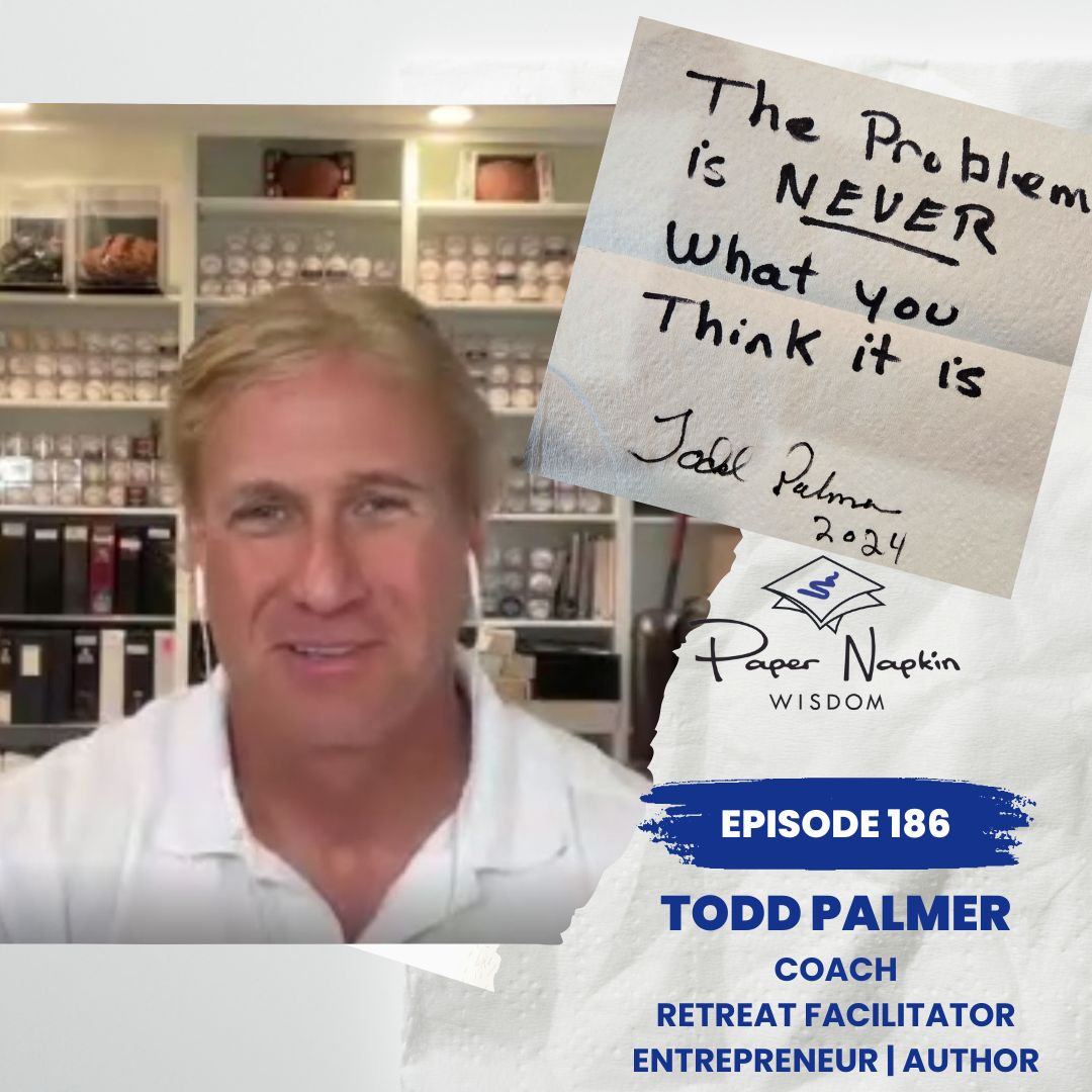 Ep 186 - Discovering the Real Problem with Todd Palmer - Coach and Retreat Facilitator