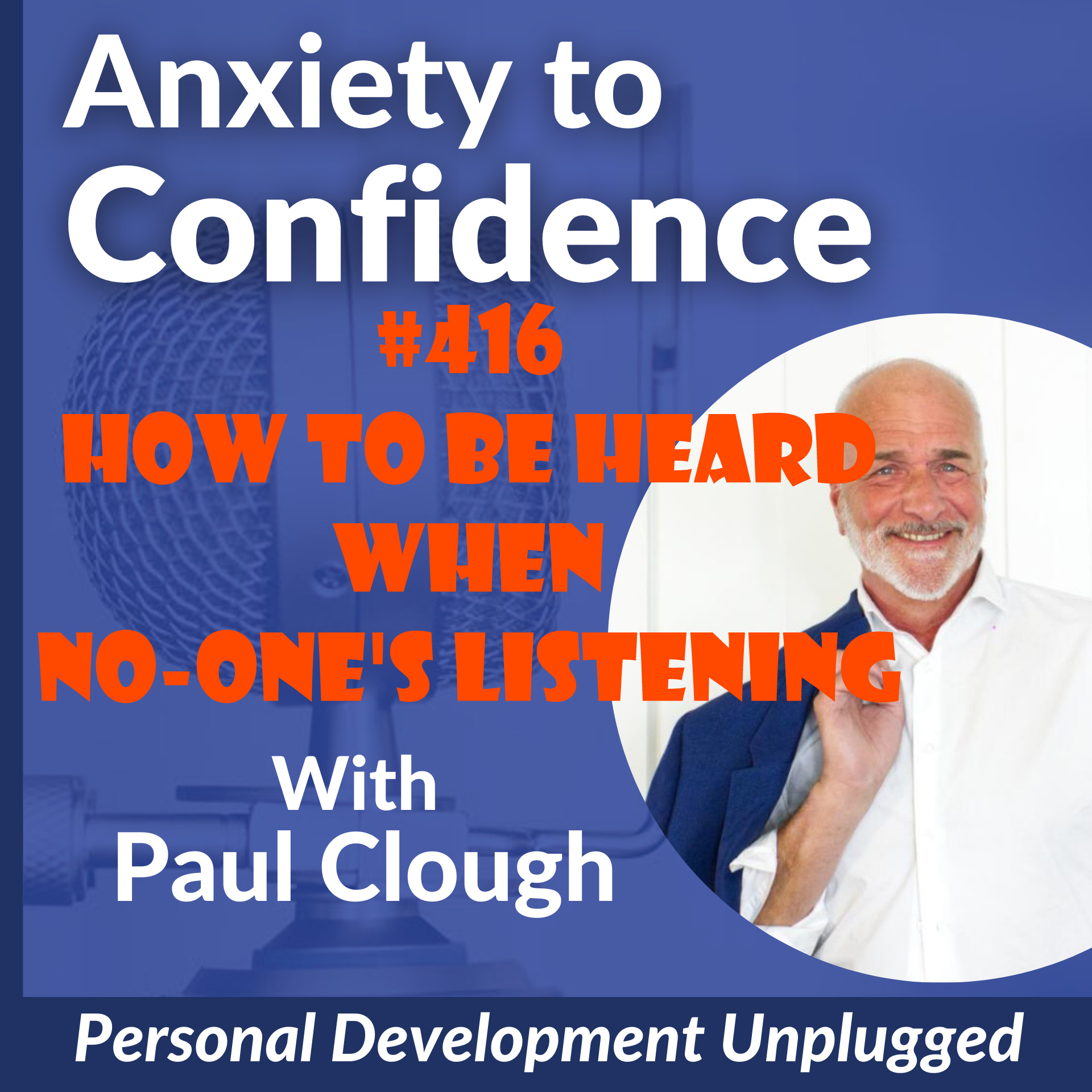 #416 How To Be Heard When No-one's Listening