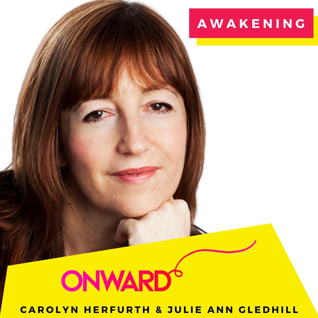 ~ ONWARD ~ with Carolyn Herfurth
