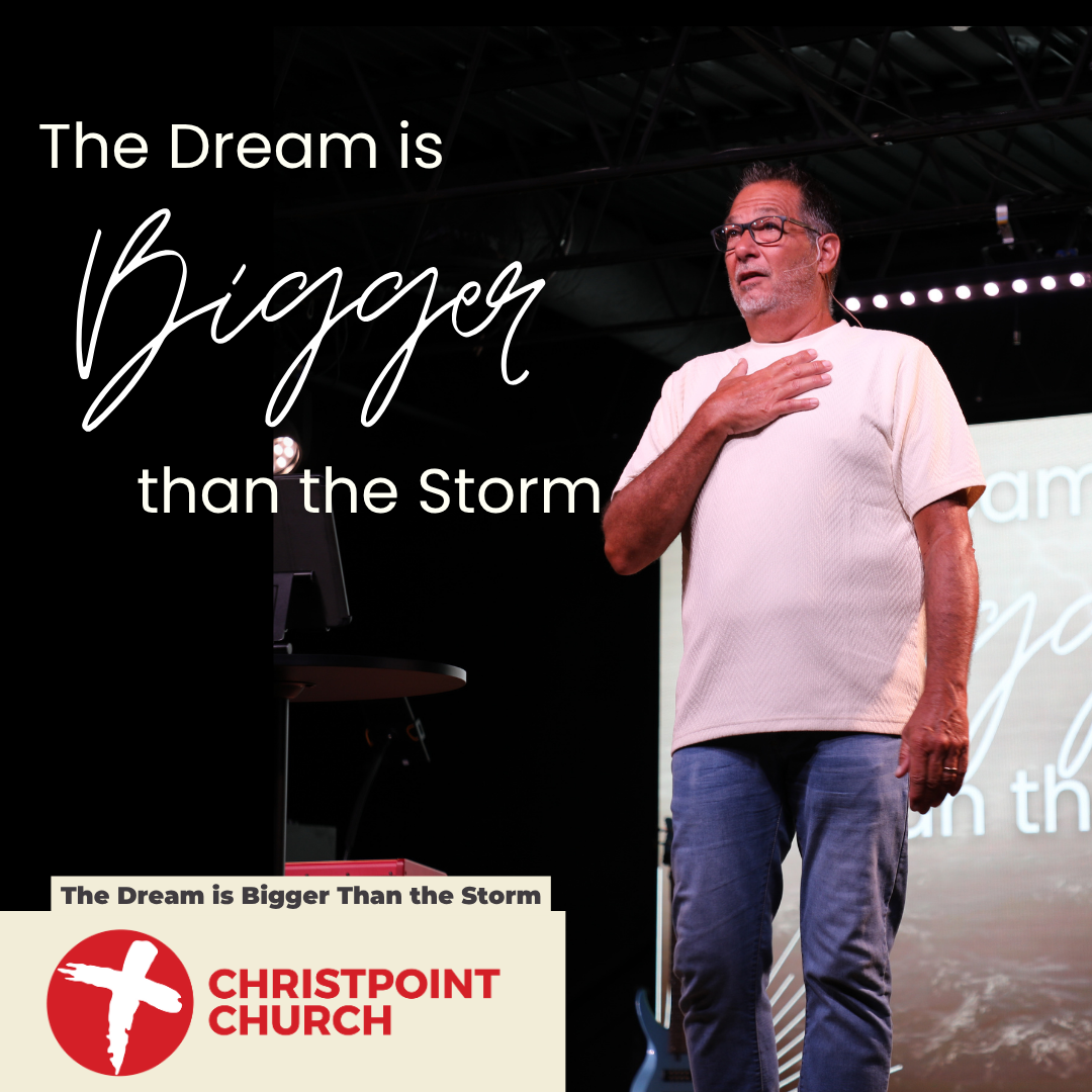 The Dream is Bigger than the Storm | Christpoint Church | Pastor Steve Qualls